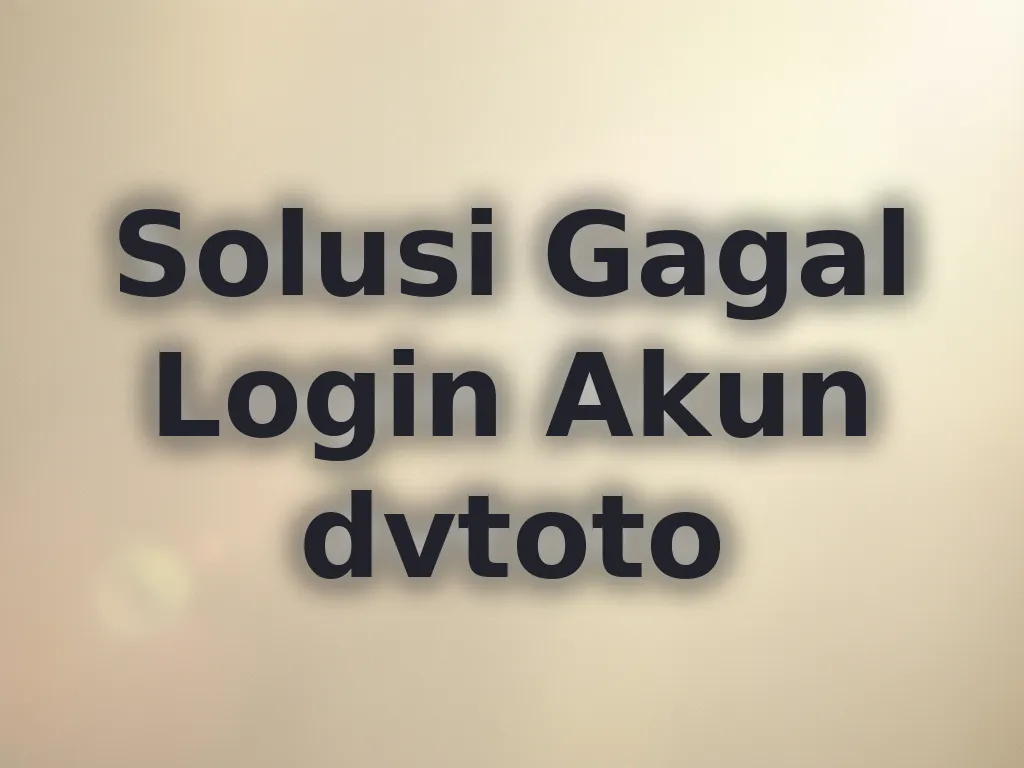 Solusi Gagal Login Akun dvtoto